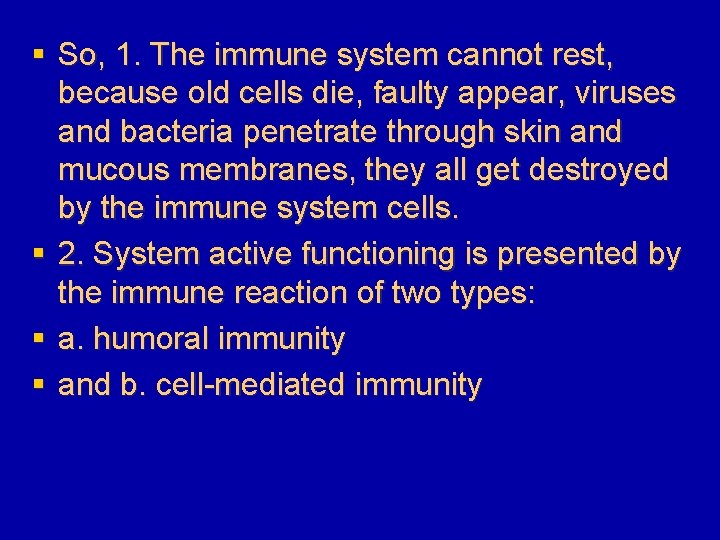 § So, 1. The immune system cannot rest, because old cells die, faulty appear,