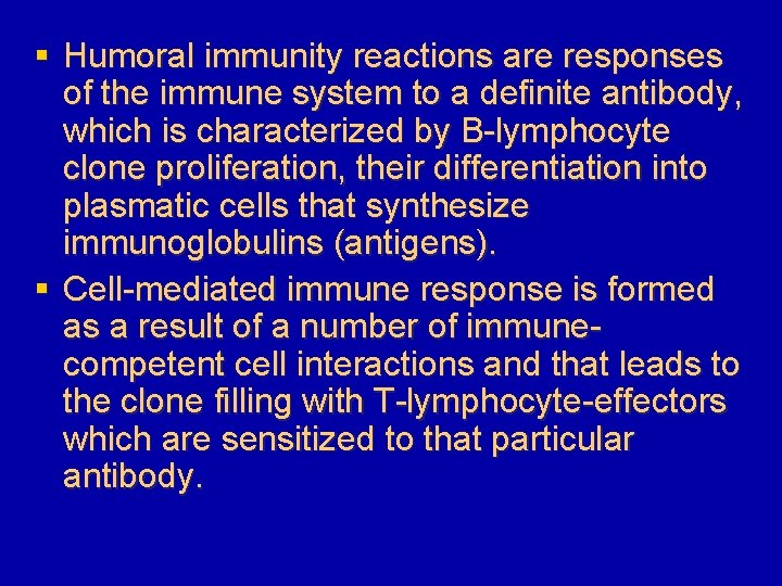 § Humoral immunity reactions are responses of the immune system to a definite antibody,