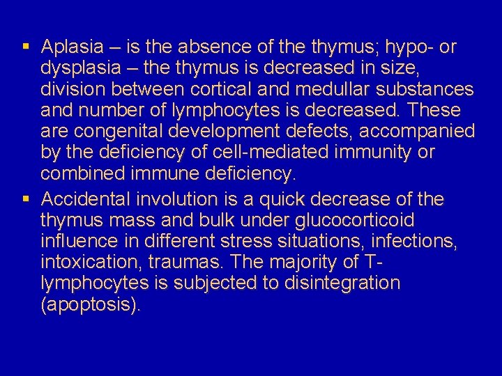 § Aplasia – is the absence of the thymus; hypo- or dysplasia – the