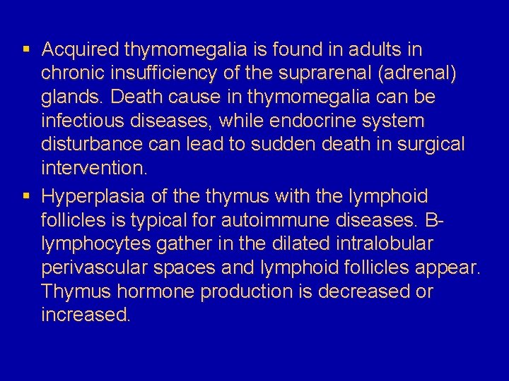 § Acquired thymomegalia is found in adults in chronic insufficiency of the suprarenal (adrenal)