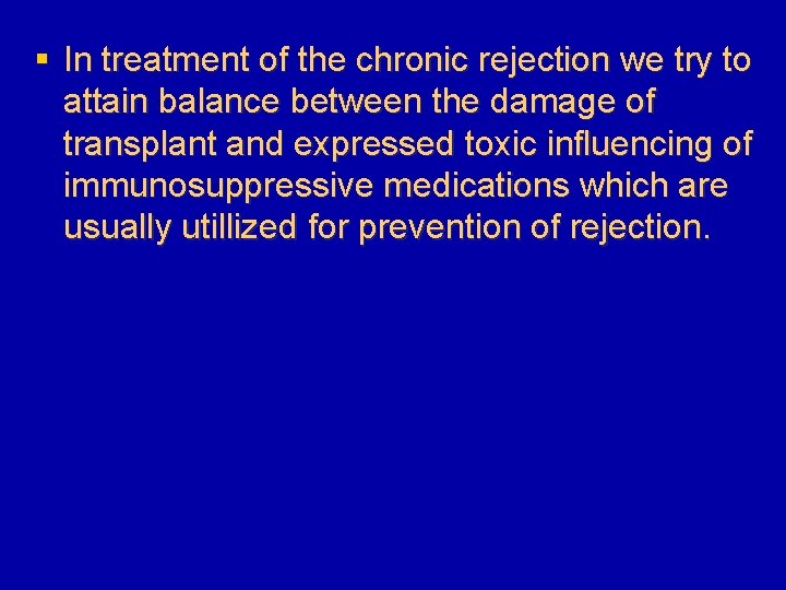 § In treatment of the chronic rejection we try to attain balance between the