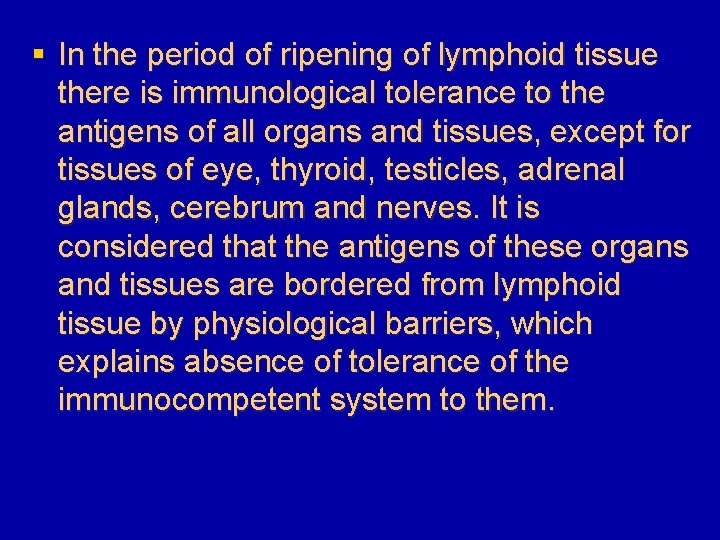 § In the period of ripening of lymphoid tissue there is immunological tolerance to