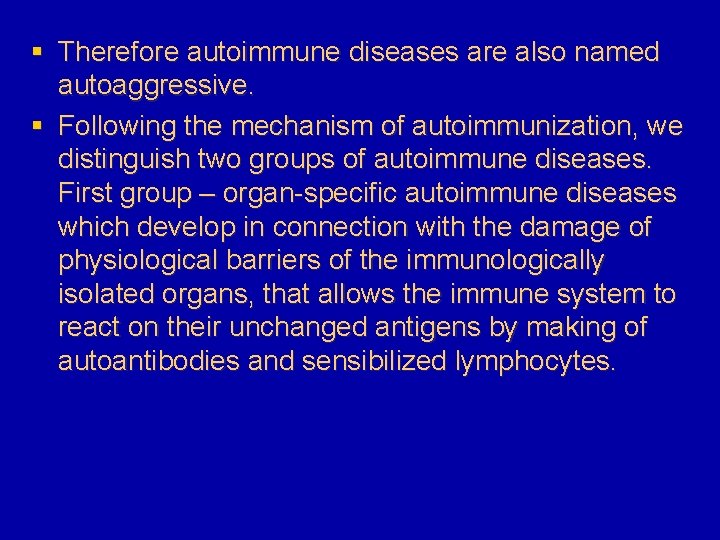 § Therefore autoimmune diseases are also named autoaggressive. § Following the mechanism of autoimmunization,