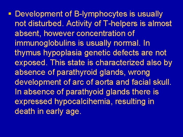 § Development of B-lymphocytes is usually not disturbed. Activity of T-helpers is almost absent,
