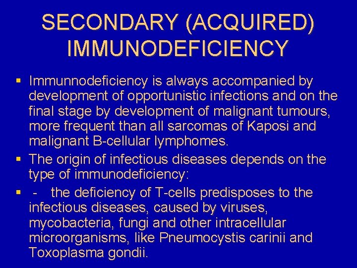 SECONDARY (ACQUIRED) IMMUNODEFICIENCY § Immunnodeficiency is always accompanied by development of opportunistic infections and