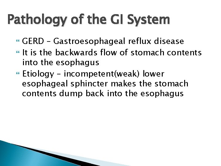 Pathology of the GI System GERD – Gastroesophageal reflux disease It is the backwards