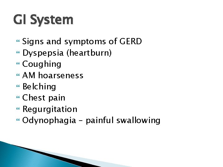 GI System Signs and symptoms of GERD Dyspepsia (heartburn) Coughing AM hoarseness Belching Chest