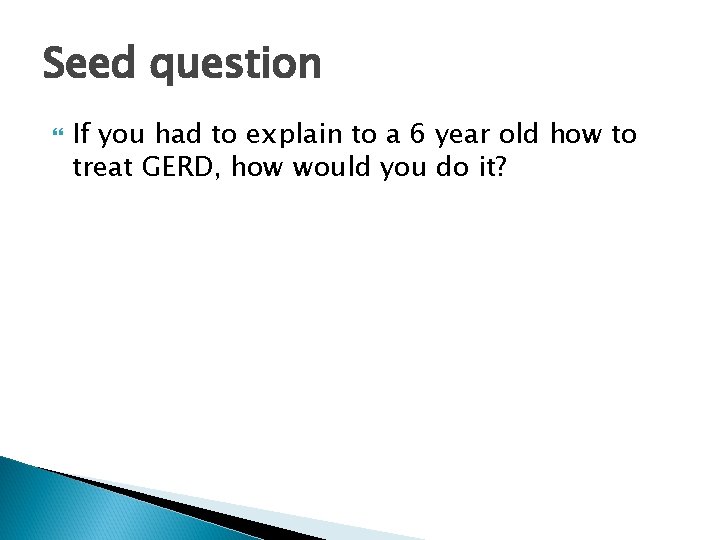 Seed question If you had to explain to a 6 year old how to