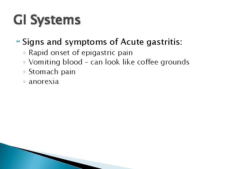 GI Systems Signs and symptoms of Acute gastritis: ◦ ◦ Rapid onset of epigastric
