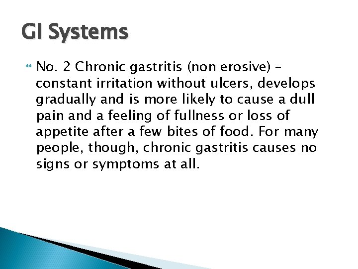 GI Systems No. 2 Chronic gastritis (non erosive) – constant irritation without ulcers, develops