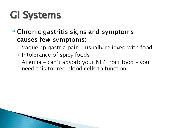 GI Systems Chronic gastritis signs and symptoms – causes few symptoms: ◦ Vague epigastria