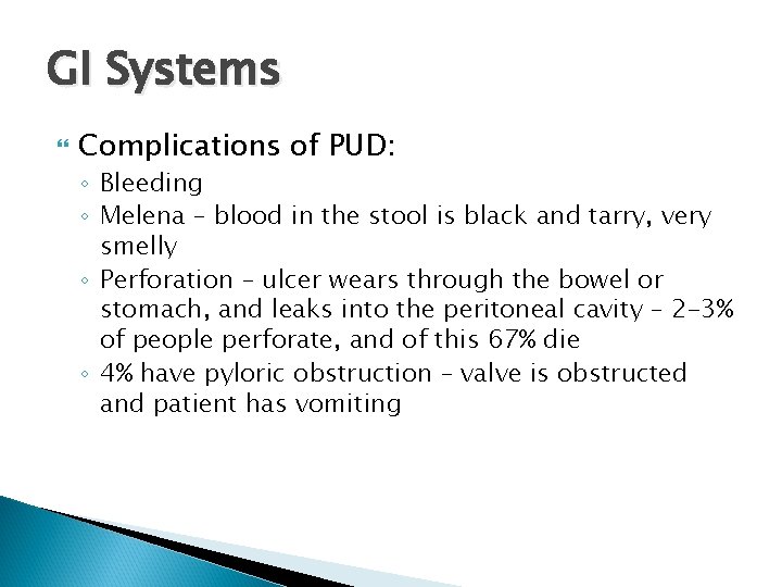 GI Systems Complications of PUD: ◦ Bleeding ◦ Melena – blood in the stool