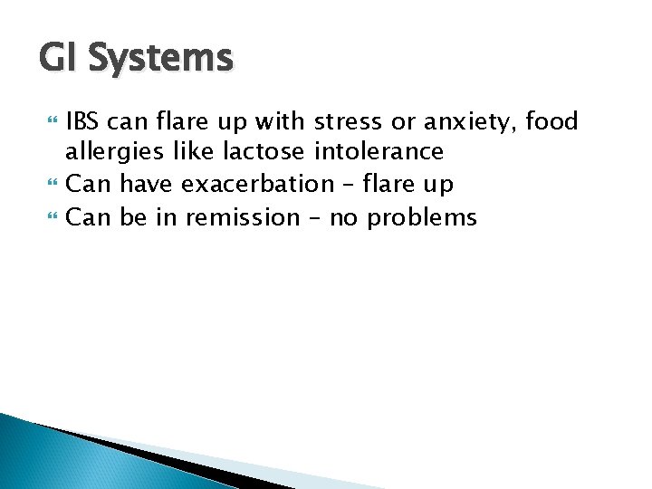 GI Systems IBS can flare up with stress or anxiety, food allergies like lactose