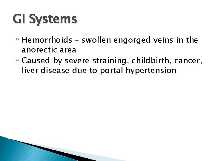 GI Systems Hemorrhoids – swollen engorged veins in the anorectic area Caused by severe
