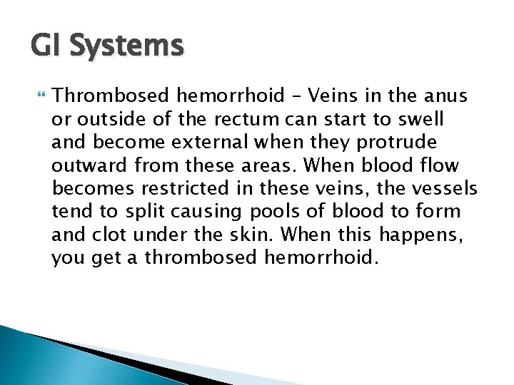 GI Systems Thrombosed hemorrhoid – Veins in the anus or outside of the rectum