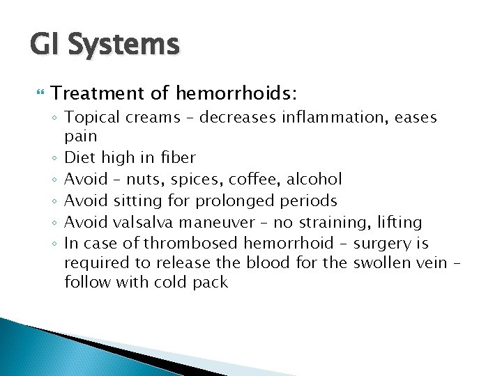 GI Systems Treatment of hemorrhoids: ◦ Topical creams – decreases inflammation, eases pain ◦