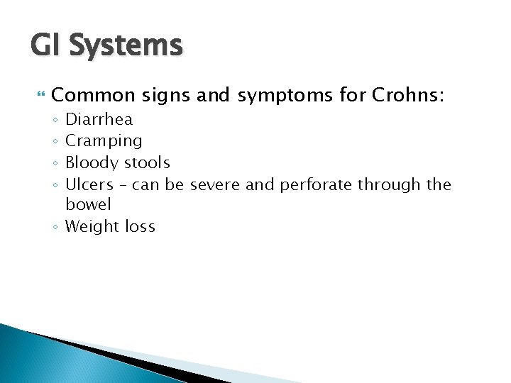 GI Systems Common signs and symptoms for Crohns: Diarrhea Cramping Bloody stools Ulcers –