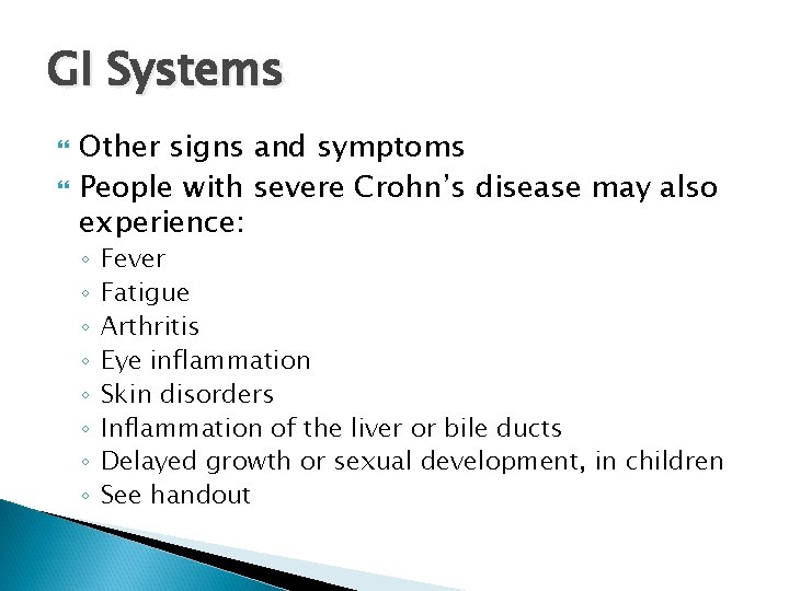 GI Systems Other signs and symptoms People with severe Crohn’s disease may also experience: