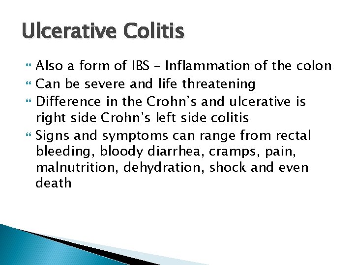 Ulcerative Colitis Also a form of IBS – Inflammation of the colon Can be