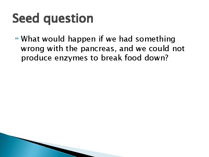 Seed question What would happen if we had something wrong with the pancreas, and
