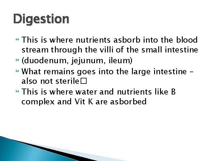 Digestion This is where nutrients asborb into the blood stream through the villi of