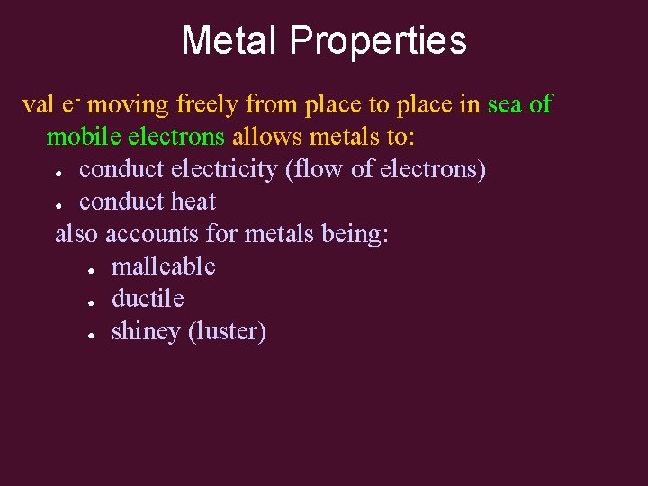 Metal Properties val e- moving freely from place to place in sea of mobile