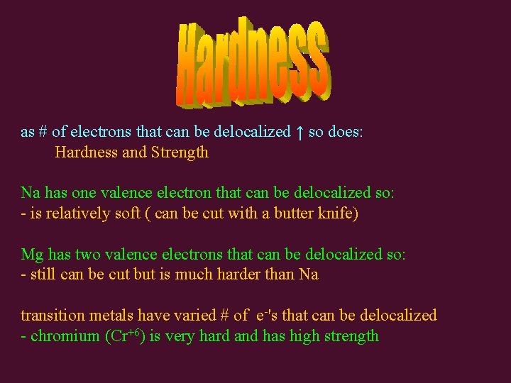 as # of electrons that can be delocalized ↑ so does: Hardness and Strength