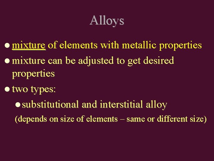 Alloys mixture of elements with metallic properties mixture can be adjusted to get desired