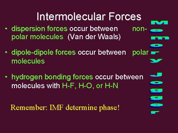 Intermolecular Forces • dispersion forces occur between polar molecules (Van der Waals) non- •