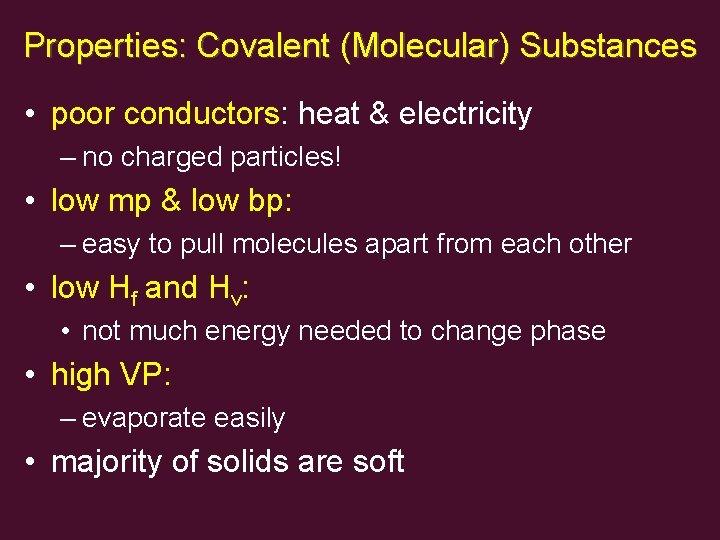 Properties: Covalent (Molecular) Substances • poor conductors: heat & electricity – no charged particles!