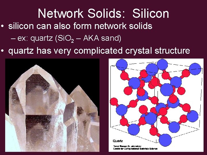 Network Solids: Silicon • silicon can also form network solids – ex: quartz (Si.