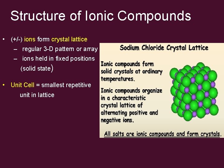 Structure of Ionic Compounds • (+/-) ions form crystal lattice – regular 3 -D