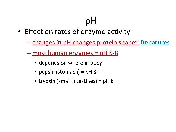 p. H • Effect on rates of enzyme activity – changes in p. H