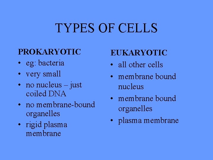 TYPES OF CELLS PROKARYOTIC • eg: bacteria • very small • no nucleus –
