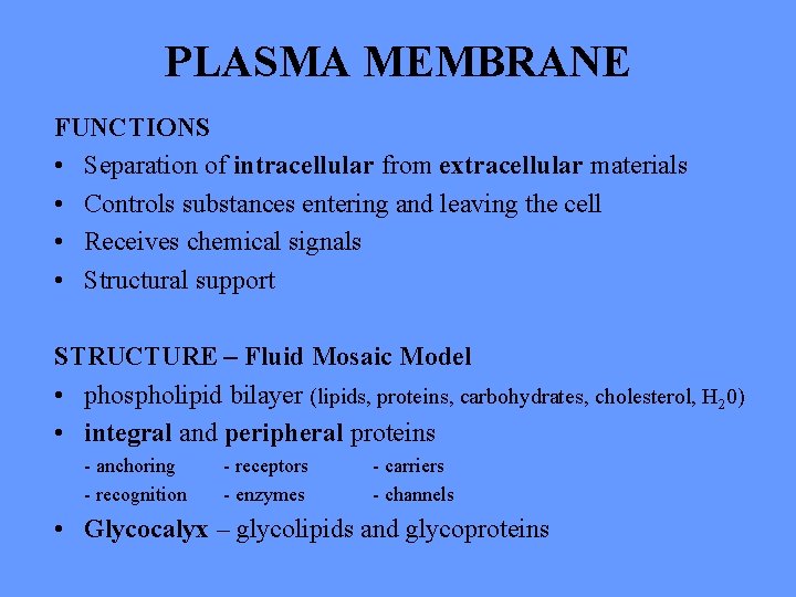PLASMA MEMBRANE FUNCTIONS • Separation of intracellular from extracellular materials • Controls substances entering