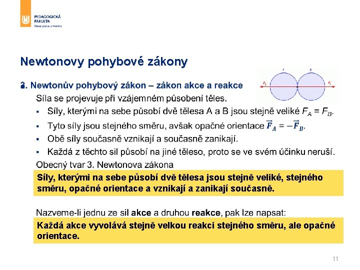 Newtonovy pohybové zákony § Síly, kterými na sebe působí dvě tělesa jsou stejně veliké,