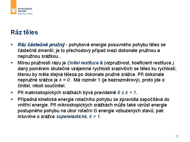 Ráz těles § § Ráz částečně pružný - pohybová energie posuvného pohybu těles se