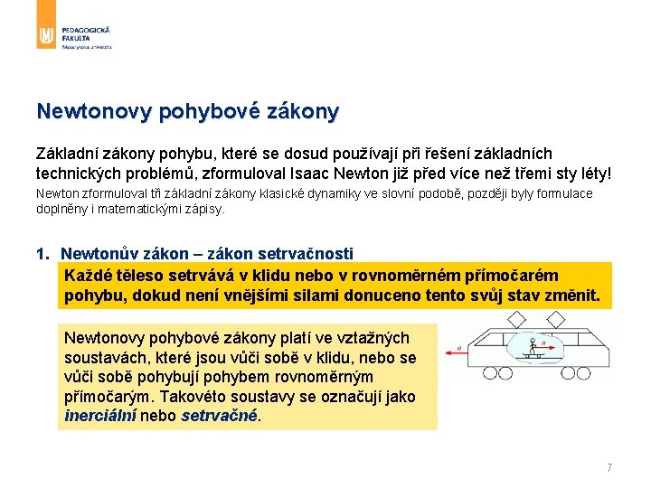 Newtonovy pohybové zákony Základní zákony pohybu, které se dosud používají při řešení základních technických