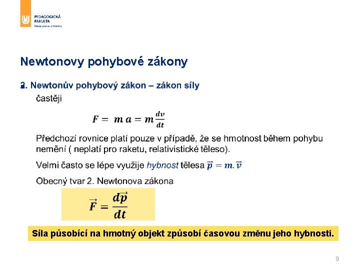 Newtonovy pohybové zákony § Síla působící na hmotný objekt způsobí časovou změnu jeho hybnosti.