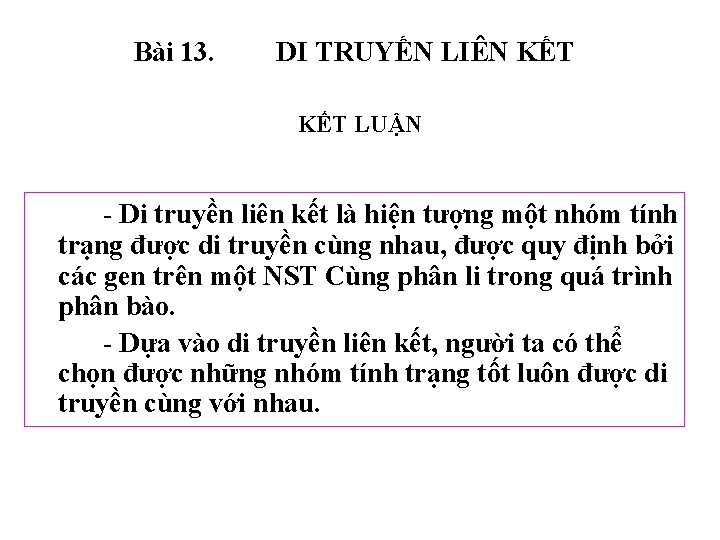 Bài 13. DI TRUYẾN LIÊN KẾT LUẬN - Di truyền liên kết là hiện