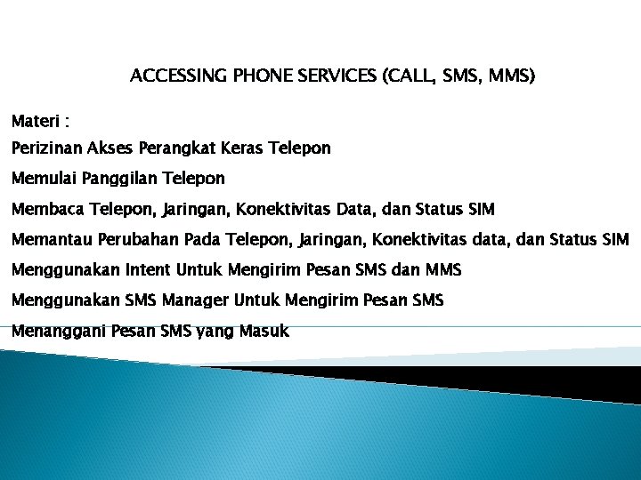 ACCESSING PHONE SERVICES (CALL, SMS, MMS) Materi : Perizinan Akses Perangkat Keras Telepon Memulai