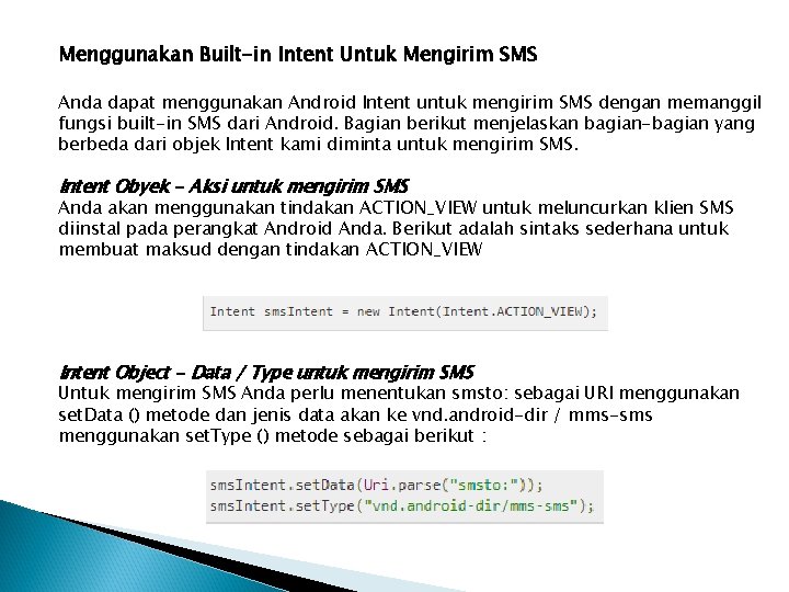 Menggunakan Built-in Intent Untuk Mengirim SMS Anda dapat menggunakan Android Intent untuk mengirim SMS