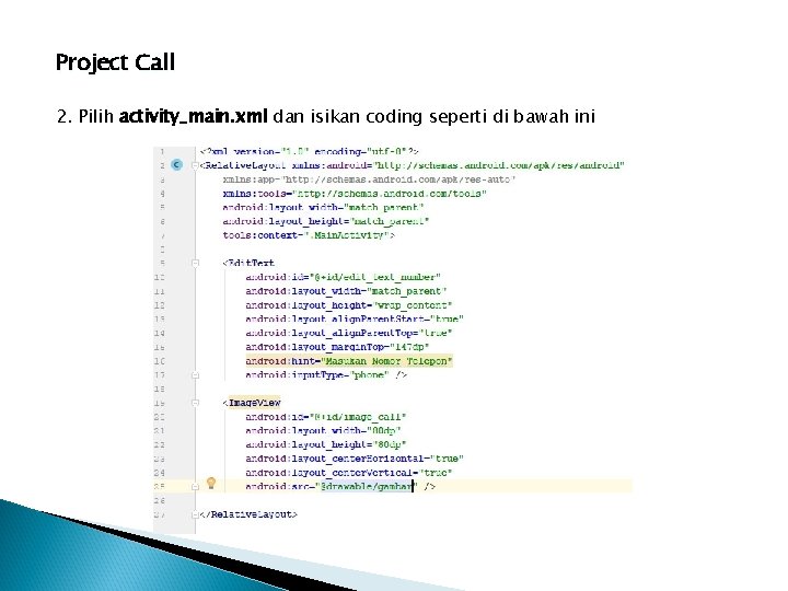 Project Call 2. Pilih activity_main. xml dan isikan coding seperti di bawah ini 