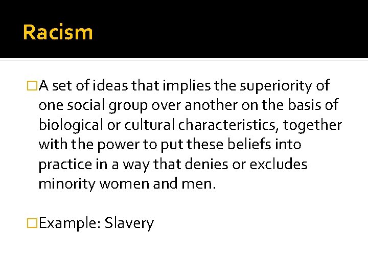 Racism �A set of ideas that implies the superiority of one social group over