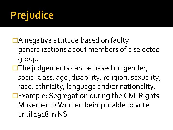 Prejudice �A negative attitude based on faulty generalizations about members of a selected group.