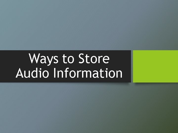 Ways to Store Audio Information 