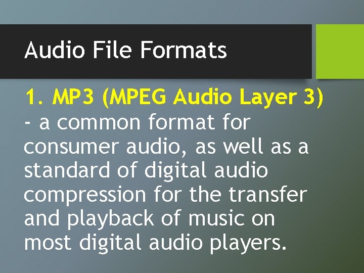 Audio File Formats 1. MP 3 (MPEG Audio Layer 3) - a common format