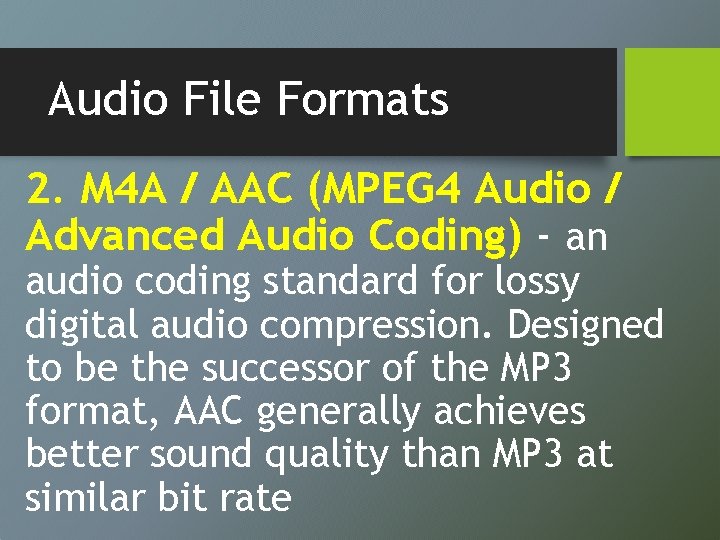 Audio File Formats 2. M 4 A / AAC (MPEG 4 Audio / Advanced