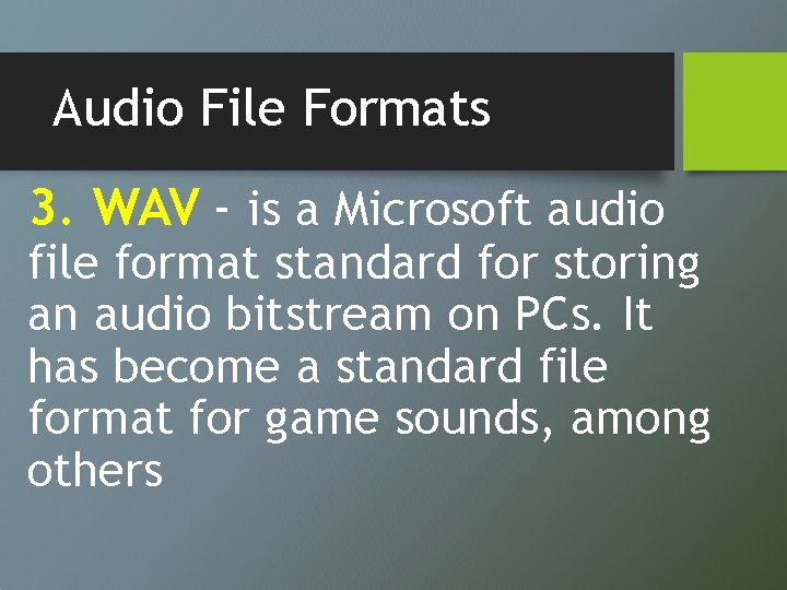 Audio File Formats 3. WAV - is a Microsoft audio file format standard for