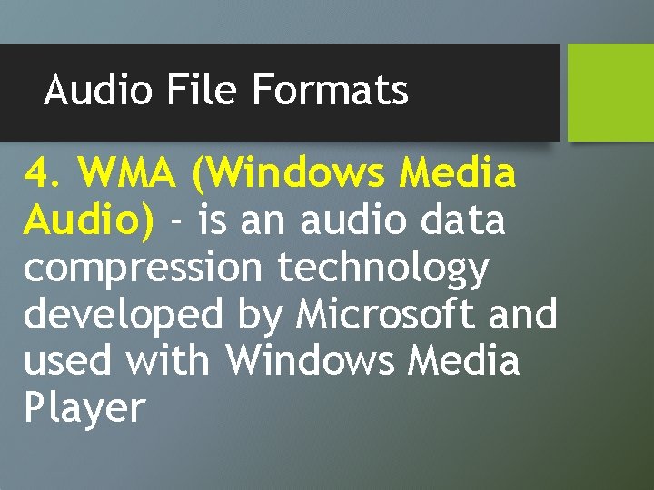 Audio File Formats 4. WMA (Windows Media Audio) - is an audio data compression